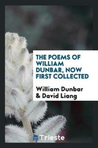 Cover of The Poems of William Dunbar, Now First Collected