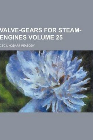 Cover of Valve-Gears for Steam-Engines Volume 25