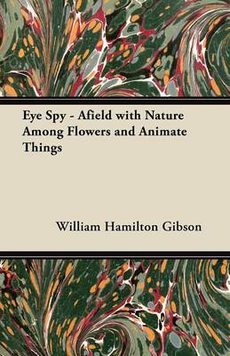 Book cover for Eye Spy - Afield with Nature Among Flowers and Animate Things