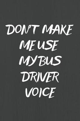Book cover for Don't Make Me Use My Bus Driver Voice