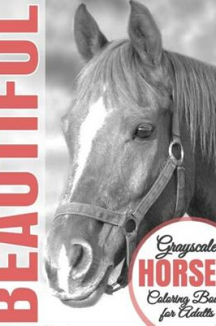 Cover of Beautiful Grayscale Horses Coloring Book for Adults