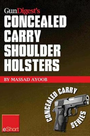 Cover of Gun Digest's Concealed Carry Shoulder Holsters Eshort