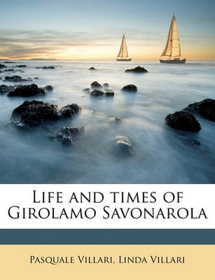 Book cover for Life and Times of Girolamo Savonarola Volume 1