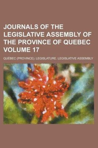 Cover of Journals of the Legislative Assembly of the Province of Quebec Volume 17