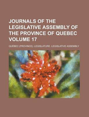 Book cover for Journals of the Legislative Assembly of the Province of Quebec Volume 17