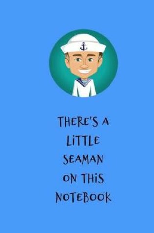 Cover of There's a Little Seaman on This Notebook
