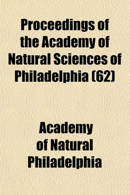 Book cover for Proceedings of the Academy of Natural Sciences of Philadelphia (62)