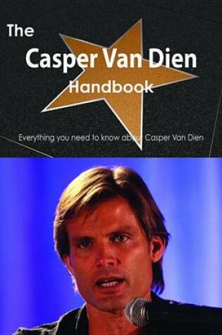 Cover of The Casper Van Dien Handbook - Everything You Need to Know about Casper Van Dien