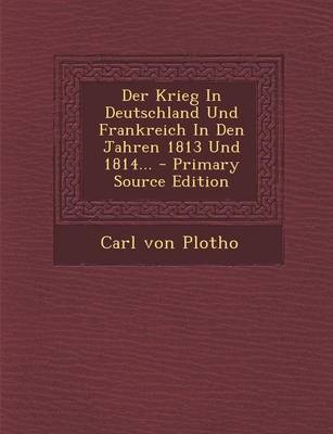 Book cover for Der Krieg in Deutschland Und Frankreich in Den Jahren 1813 Und 1814... - Primary Source Edition