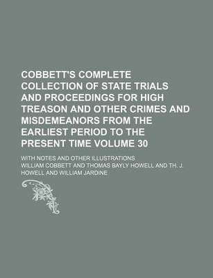 Book cover for Cobbett's Complete Collection of State Trials and Proceedings for High Treason and Other Crimes and Misdemeanors from the Earliest Period to the Present Time Volume 30; With Notes and Other Illustrations