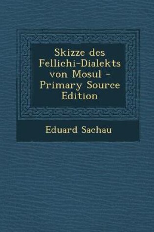 Cover of Skizze Des Fellichi-Dialekts Von Mosul (Primary Source)