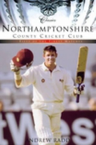 Cover of Northamptonshire County Cricket Club (Classic Matches)