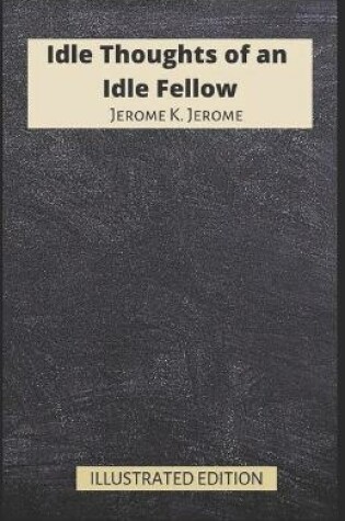 Cover of Idle Thoughts of an Idle Fellow Illustrated Edition