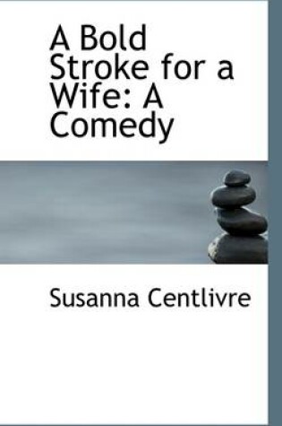 Cover of A Bold Stroke for a Wife