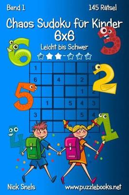 Book cover for Chaos Sudoku für Kinder 6x6 - Leicht bis Schwer - Band 1 - 145 Rätsel