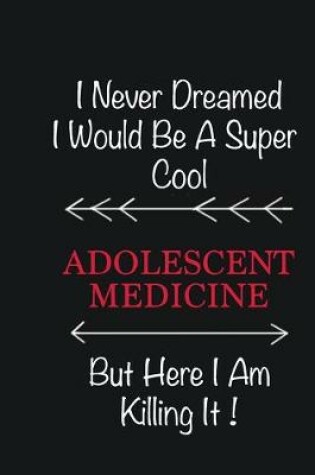 Cover of I never Dreamed I would be a super cool Adolescent medicine specialist But here I am killing it