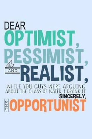 Cover of Dear Optimist Pessimist And Realist...