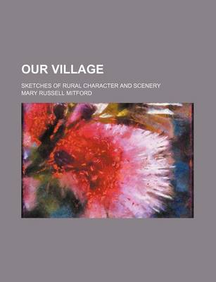 Book cover for Our Village (Volume 1); Sketches of Rural Character and Scenery