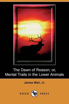 Book cover for The Dawn of Reason; Or, Mental Traits in the Lower Animals (Dodo Press)