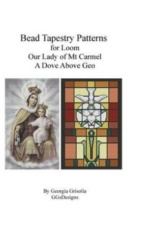 Cover of Bead Tapestry Patterns for Loom Our Lady of Mt. Carmel and A Dove Above Geo