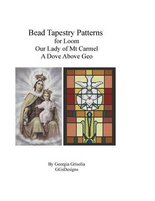 Book cover for Bead Tapestry Patterns for Loom Our Lady of Mt. Carmel and A Dove Above Geo