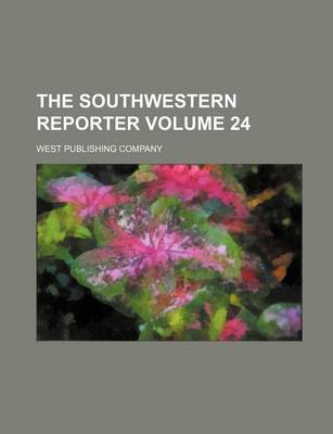 Book cover for The Southwestern Reporter Volume 24