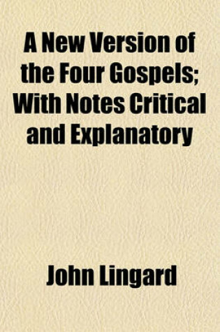 Cover of A New Version of the Four Gospels; With Notes Critical and Explanatory