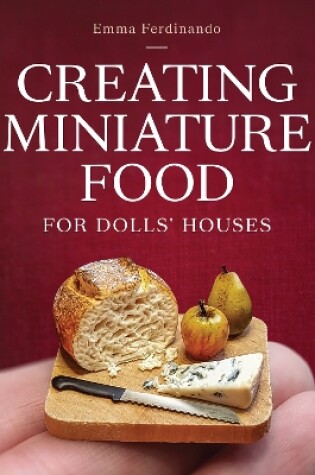 Cover of Creating Miniature Food for Dolls' Houses