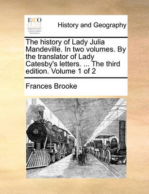 Book cover for The history of Lady Julia Mandeville. In two volumes. By the translator of Lady Catesby's letters. ... The third edition. Volume 1 of 2