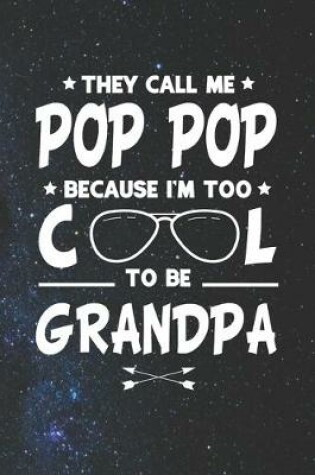 Cover of They Call Me Pop Pop Because I'm Too Cool To Be Grandpa