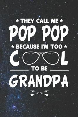 Book cover for They Call Me Pop Pop Because I'm Too Cool To Be Grandpa