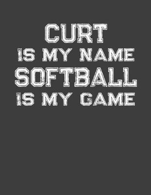 Book cover for Curt Is My Name Softball Is My Game