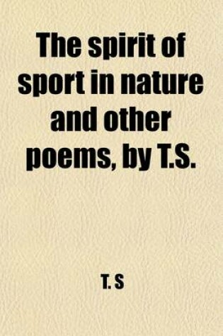 Cover of The Spirit of Sport in Nature and Other Poems, by T.S.