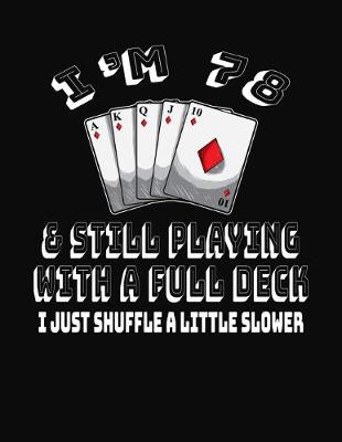 Book cover for I'm 78 & Still Playing With A Full Deck I Just Shuffle A Little Slower