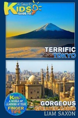 Cover of A Smart Kids Guide to Terrific Tokyo and Gorgeous Greater Cairo