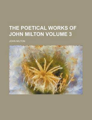 Book cover for The Poetical Works of John Milton Volume 3