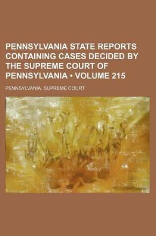 Cover of Pennsylvania State Reports Containing Cases Decided by the Supreme Court of Pennsylvania Volume 215