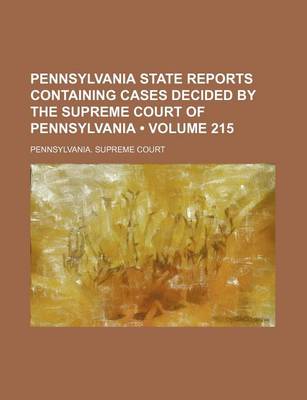 Book cover for Pennsylvania State Reports Containing Cases Decided by the Supreme Court of Pennsylvania Volume 215