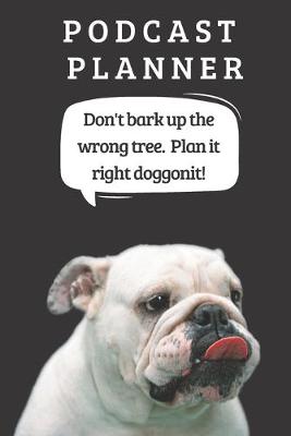 Book cover for Podcast Logbook To Plan Episodes & Track Segments - Best Gift For Podcast Creators - Notebook For Brainstorming & Tracking - Bulldog Ed.