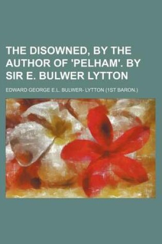 Cover of The Disowned, by the Author of 'Pelham'. by Sir E. Bulwer Lytton