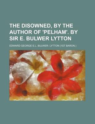 Book cover for The Disowned, by the Author of 'Pelham'. by Sir E. Bulwer Lytton