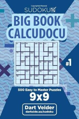 Cover of Sudoku Big Book Calcudoku - 500 Easy to Master Puzzles 9x9 (Volume 1)