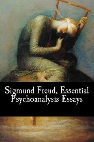 Cover of Sigmund Freud, Essential Psychoanalysis Essays