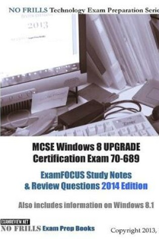 Cover of MCSE Windows 8 UPGRADE Certification Exam 70-689 ExamFOCUS Study Notes & Review Questions 2014 Edition