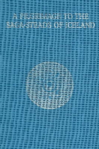 Cover of A Pilgrimage to the Saga-Steads of Iceland