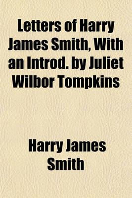 Book cover for Letters of Harry James Smith, with an Introd. by Juliet Wilbor Tompkins