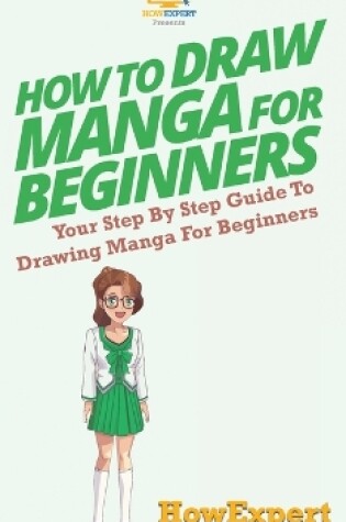 Cover of How To Draw Manga For Beginners