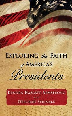 Book cover for Exploring the Faith of America's Presidents