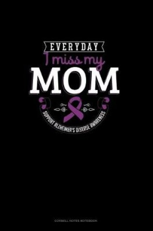 Cover of Everyday I Miss My Mom Support Alzheimer's Disease Awareness