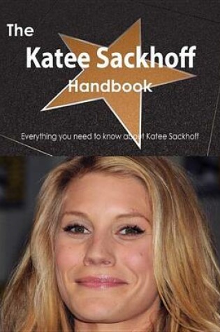 Cover of The Katee Sackhoff Handbook - Everything You Need to Know about Katee Sackhoff